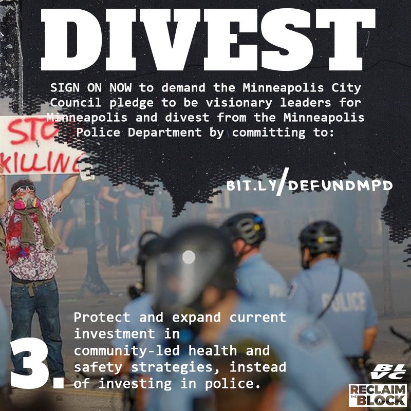 DIVEST: Sign on now to demand the Minneapolis City Council pledge to be visionary leaders for Minneapolis and divest from the Minneapolis Police Department by committing to: 3. Protect and expand current investment in community-led health and safety strategies, instead of investing in police. bit.ly/DEFUNDMPD