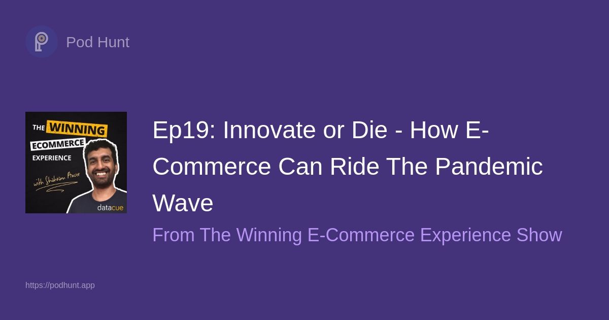 Ep19: Innovate or Die - How E-Commerce Can Ride The Pandemic Wave on The Winning E-Commerce Experience Show hosted by <a href="/DataCueCo/">DataCue</a> &amp; <a href="/shrumm/">Shahram</a> podhunt.app/episodes/1442/…