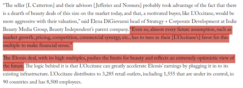 To give you an idea on the valuation of cosmetics companies, paying anywhere between 3x- 4x of top-line (revenue) is considered normal.L'Occitane bought Elemis & paid 6.4x. You're thinking "shit, they overpaid"Congrats, you little investment banker! Here's what analysts said: