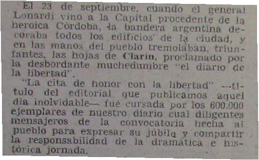 4.El editorial dice que la gente agitaba ejemplares de Clarín (600.000 ejemplares) para recibir al golpista Lonardi que venía de Córdoba. Tras un breve período de Lonardi y su famoso "Ni vencedores ni vencidos" llegó Aramburu, el fusilador.