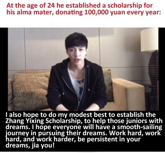 Also that year, Yixing created a foundation called “Zhang Yixing Arts Scholarship” to give out scholarships for students that attended his former middle school. He donates 100 thousand yuan annually.