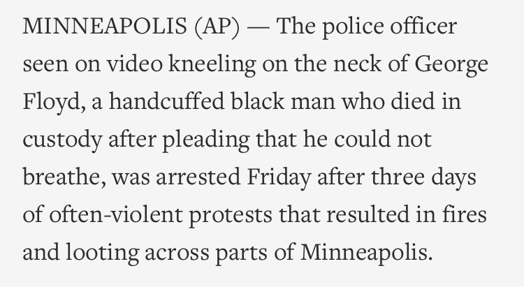 This AP story and tweet is carefully worded to imply that a causal connection between Floyd’s death and the officer crushing Floyd’s neck with his knee is still substantially in doubt. It omits salient facts and blurs the known timeline of Floyd’s last moments to that end.  https://twitter.com/ap/status/1266420193795997697