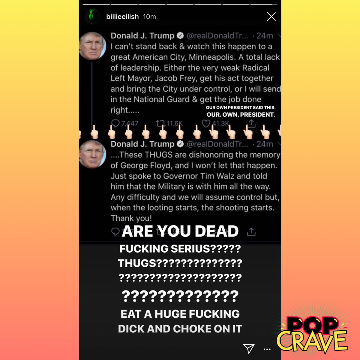 PopCrave's tweet photo. “EAT A HUGE F**KING D*CK AND CHOKE ON IT”

-@BillieEilish to Donald Trump following his comments on the “thugs” rioting in Minneapolis https://t.co/qfsu9z86gf