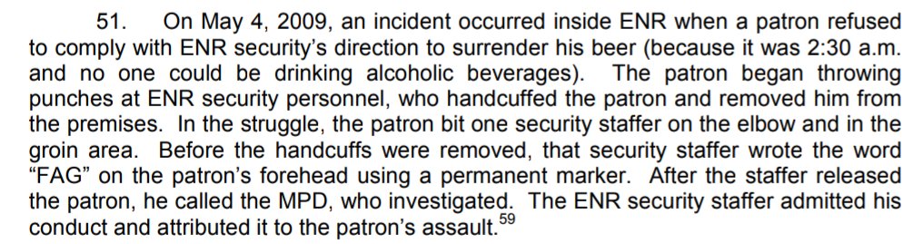 May 4, 2009. ENR Security (possibly off duty MPD), handcuffs a patron and writes a slur on their forehead in permanent marker. ENR Security then calls MPD to "investigate".The patron was handcuffed, assaulted, and then got the cops called on him.