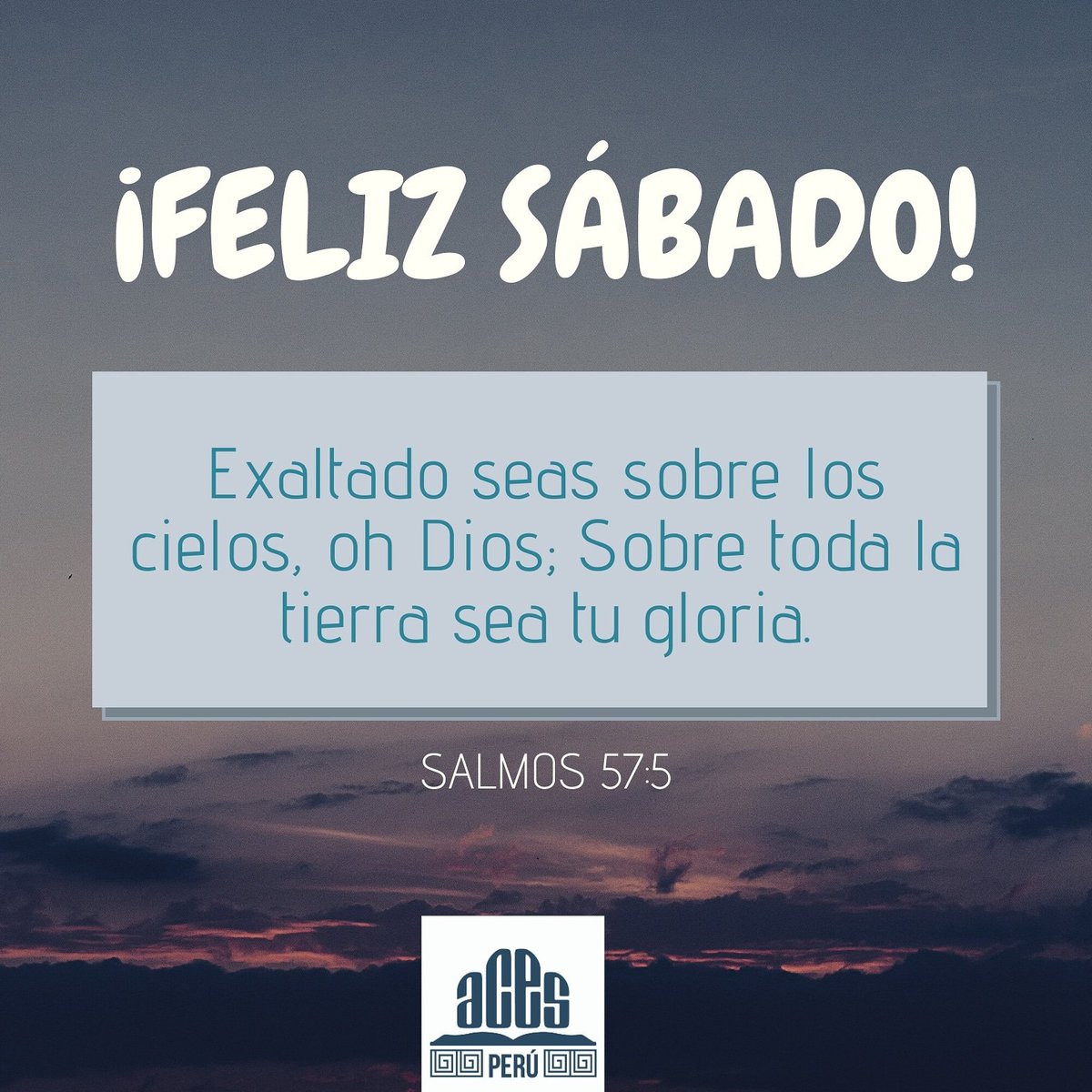 Exaltado seas sobre los cielos, oh Dios; sobre toda la tierra sea tu gloria. ¡¡Feliz sábado!!