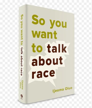 SO YOU WANT TO TALK ABOUT RACE by Ijeoma Oluo is an extremely straightforward, lean, direct book that assumes you are taking all this seriously and are ready to hear some unpleasant things and do better.