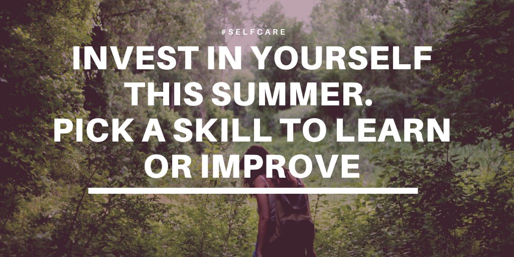 Invest in yourself this summer. Pick a skill to learn or improve.

#selfcare