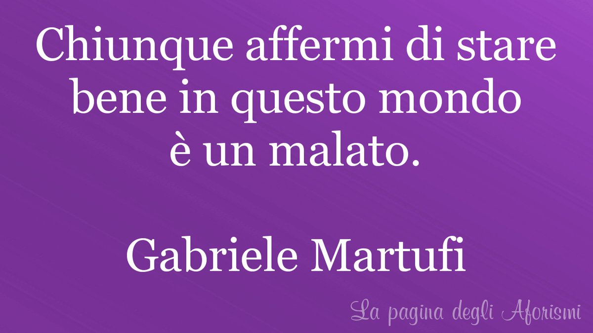 Gabriele Martufi Chiunque Affermi Di Stare Bene In Questo Mondo E Un Malato Gabriele Martufi Gabrielemartufi Aforismi Citazioni Frasi Frasiecolori Salalettura Pensieri Pensieriprofondi Casalettori Scrivoarte Ventaglidiparole