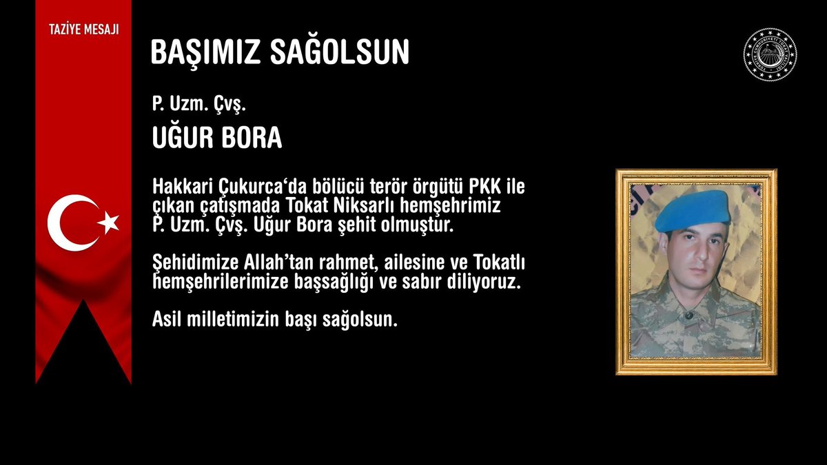 Hakkari Çukurca‘da bölücü terör örgütü PKK ile çıkan çatışmada Tokat Niksarlı hemşehrimiz P. Uzm. Çvş. Uğur Bora şehit olmuştur.

Şehidimize Allah’tan rahmet, ailesine ve Tokatlı hemşehrilerimize başsağlığı ve sabır diliyoruz.

Asil milletimizin başı sağolsun. 🇹🇷