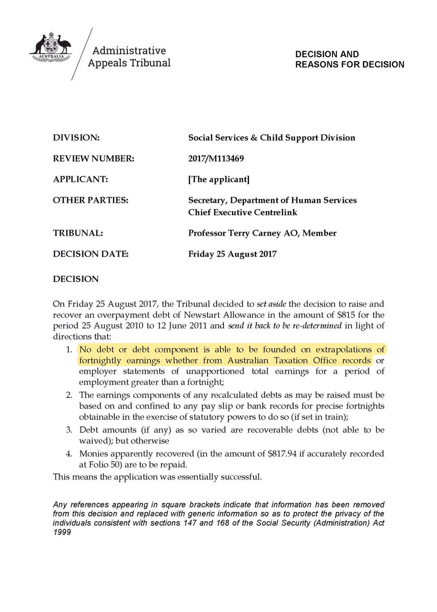 On 25 August 2017, the same member of the AAT again held that “[n]o debt or debt component is able to be founded on extrapolations of fortnightly earnings … from Australian Tax Office records”. The Government did not appeal that decision. 4/7