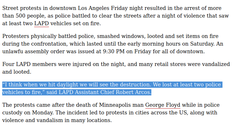 “I think when we hit daylight we will see the destruction. We lost at least two police vehicles to fire,” said LAPD Assistant Chief Robert Arcos.Arcos lives in Santa Clarita, which is not Los Angeles. He earned $410K in 2018 from outside agitation https://deadline.com/2020/05/lapd-makes-more-than-500-arrests-in-friday-street-protests-mayor-garcetti-calls-for-peaceful-end-1202947292/