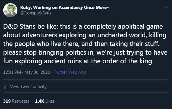 Alright, TTRPG folks, especially the D&D community, we need to talk. Earlier today, I posted this tweet making fun of the D&D community's willingness to overlook the political elements of the game. I wrote it in 30 seconds, just thinking it would be a funny joke for my friends.