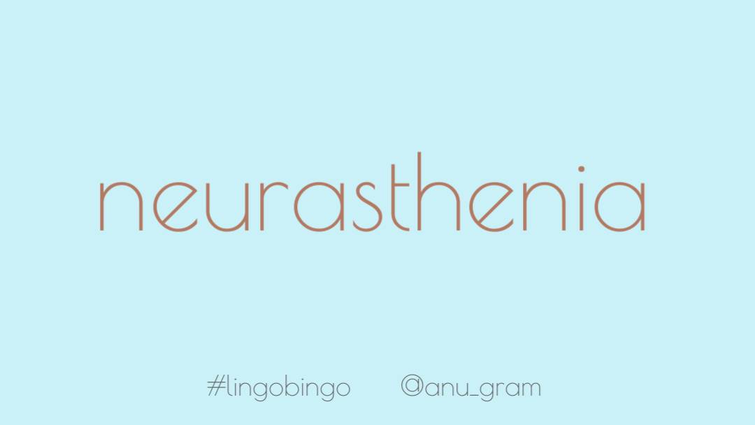 Ooooh guess who's playing catch up again. I'll try and do better from nowBecause the 18th was the start of  #MentalHealthAwarenessWeek, it's apt that I choose 'Neurasthenia', meaning a nervous breakdownIt's NOT all in a sufferer's head #lingobingo