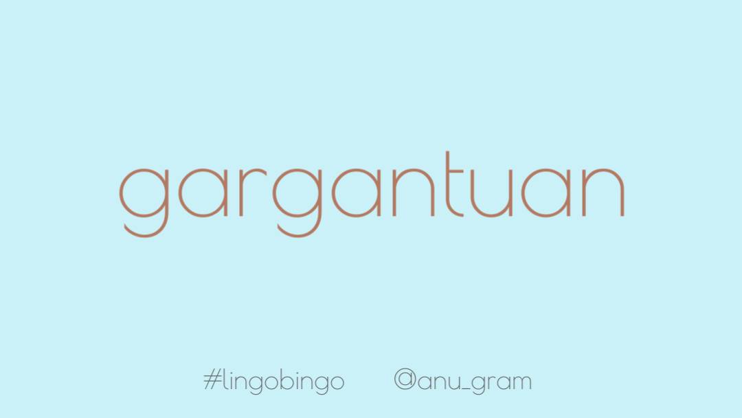 Mental illness can make the seemingly smallest of things seem 'Gargantuan', huge and bulky to a sufferer #lingobingo