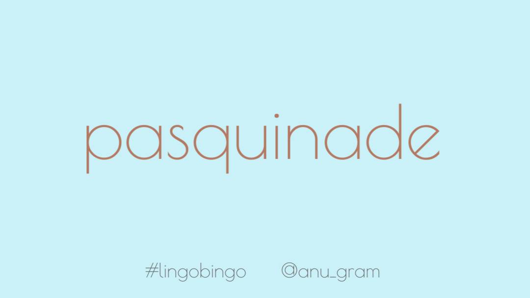 'Pasquinade' means a satire or lampoon, especially one posted in a public placeCertain govt figures are deserving of this currently  #lingobingo