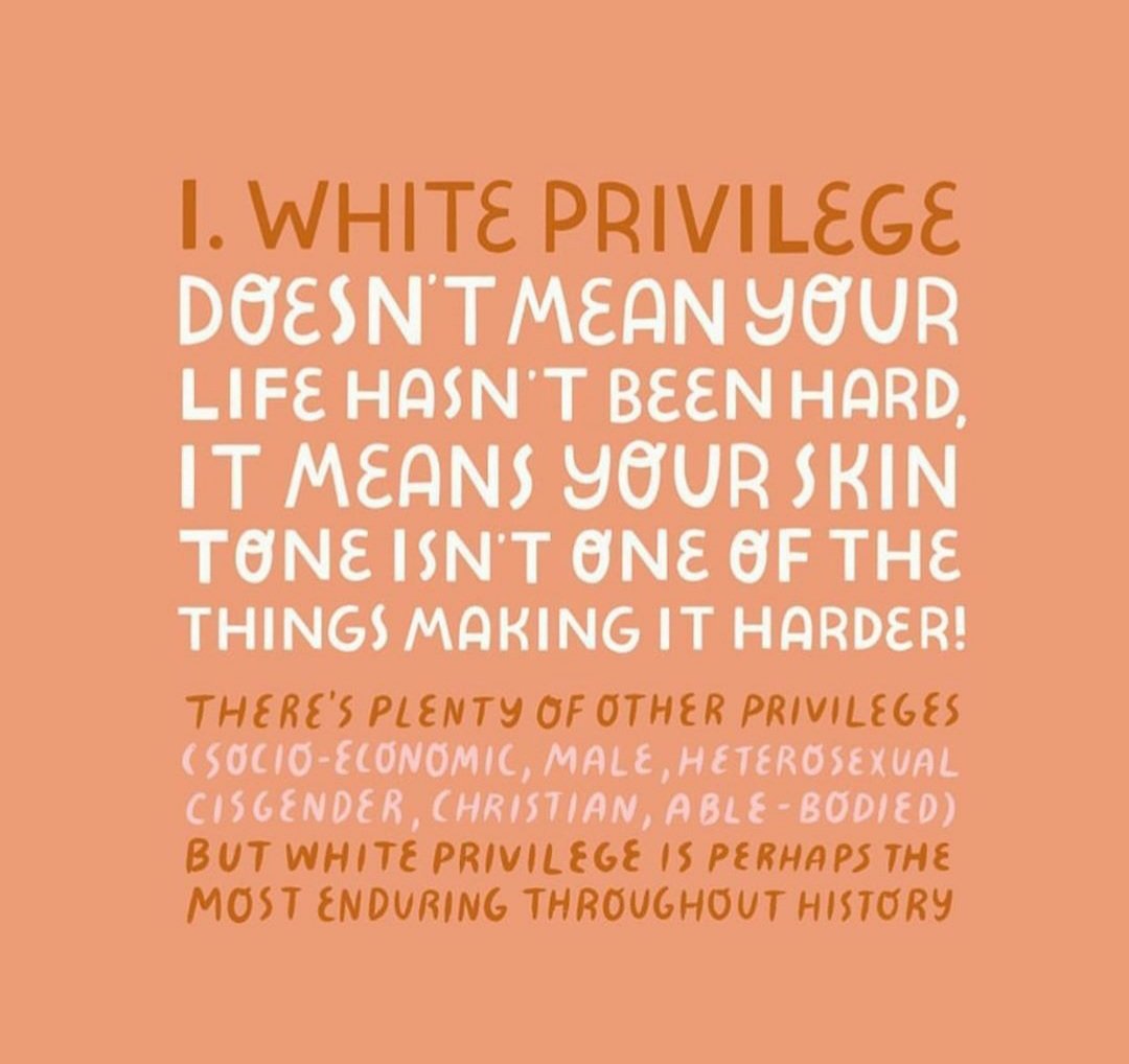 No one is saying you haven't struggled. Lord knows I've struggled most of my life. But being born white (even though I often am assumed to be mixed race) means my skin didn't cause me any more strife!