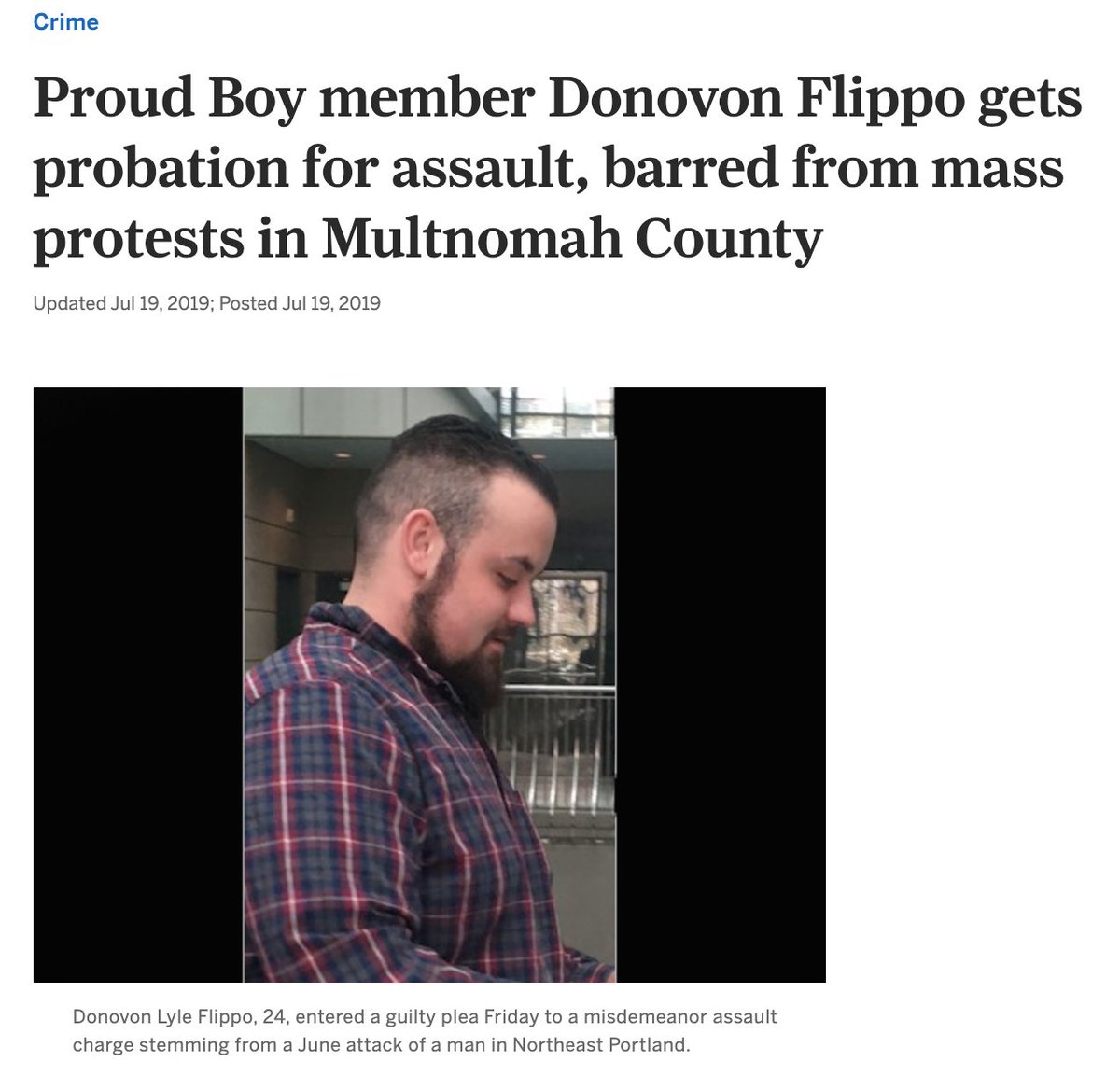 Here is Proud Boy member Donovon Flippo, who was sentenced to two years of probation for assault along with another member of the group. https://www.oregonlive.com/crime/2019/07/proud-boy-member-donovon-flippo-gets-probation-for-assault-must-not-participate-in-mass-protests-in-multnomah-county.html