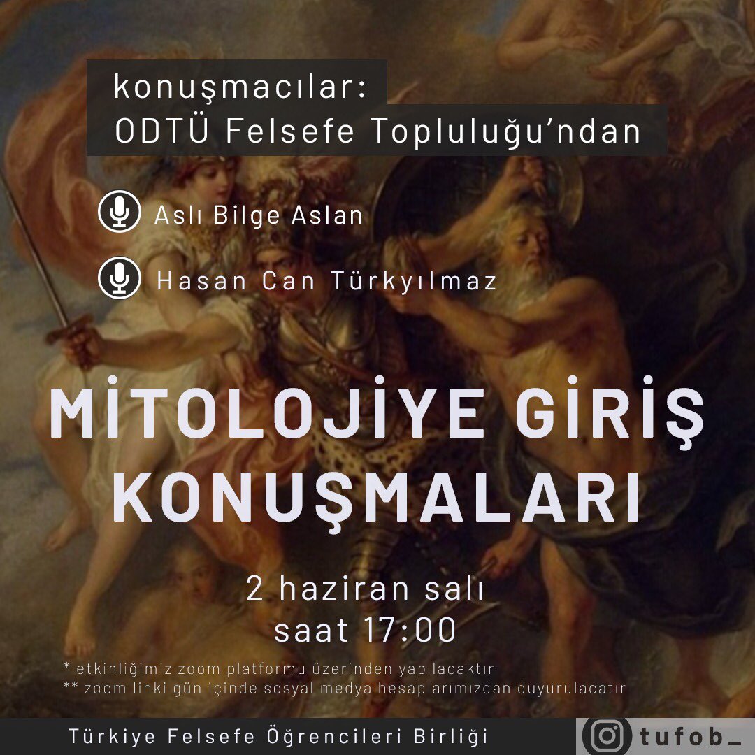 Pandemi günlerinde felsefe tartışmalarına devam ediyoruz!

<a href="/FelsefeOdtu/">ODTÜ Felsefe Topluluğu</a> ‘den 
Aslı Bilge Aslan ve Hasan Can Türkyılmaz  “Mitolojiye Giriş Konuşmaları” başlığıyla bizi mitoloji tartışmalarına davet ediyor. 

Etkinliğimiz zoom üzerinden yürütülecek ve salı günü link paylaşılacaktır
