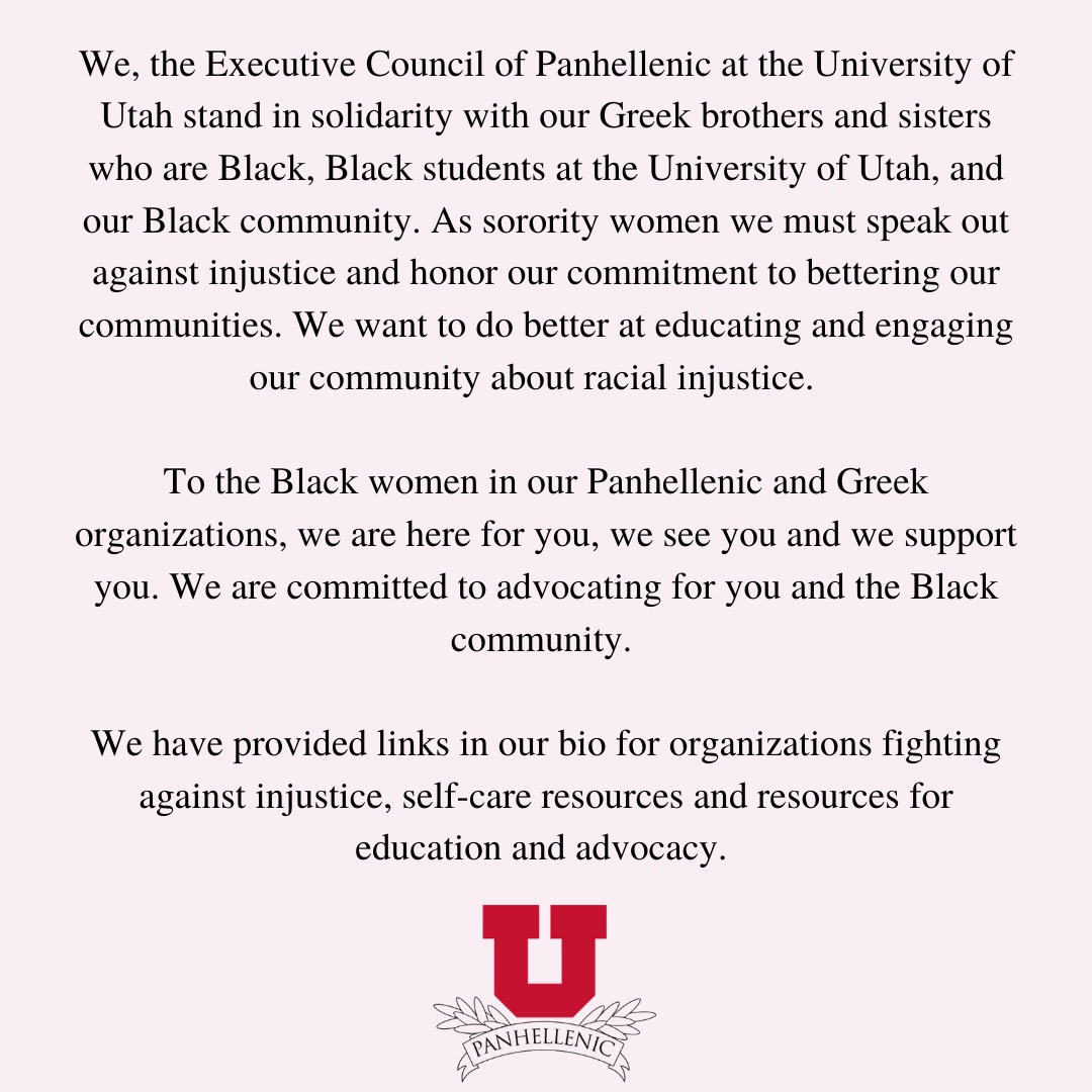 Moving forward the University of Utah Panhellenic Council is committed to advocating for our Black brothers and sisters and all people of color. This fall we will implement diversity and equity training. We must do better. linktr.ee/utahsororities