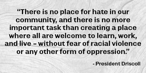 Today we grieve. We join together in heartbreak over the racism we continue to see in our nation. Tomorrow we must act. To read President Driscoll's statement: bit.ly/2XjJOP2