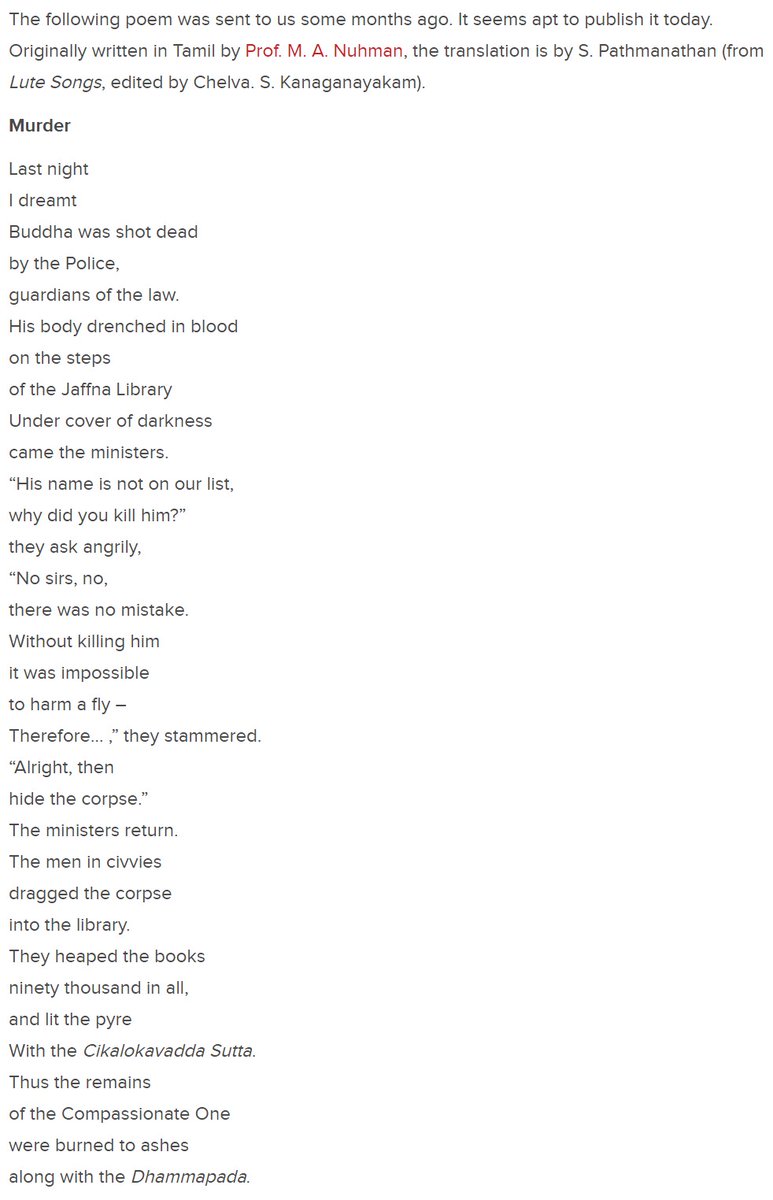 They heaped the booksninety thousand in all,and lit the pyreWith the Cikalokavadda Sutta.Thus the remainsof the Compassionate Onewere burned to ashesalong with the Dhammapada.Poem by Prof. M. A. Nuhman. Translation by S. Pathmanathan.  https://groundviews.org/2012/06/01/the-burning-of-the-jaffna-library-31-years-on/  #lka