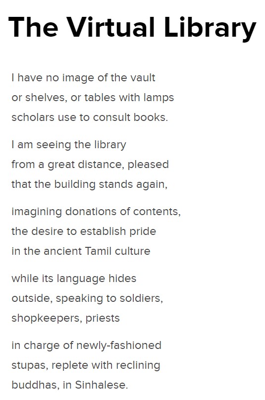 I am seeing the libraryfrom a great distance, pleasedthat the building stands again,imagining donations of contents,the desire to establish pridein the ancient Tamil cultureThe Virtual Library,  https://groundviews.org/2013/11/18/the-virtual-library/ by Indran Amirthanayagam  #lka  #srilanka