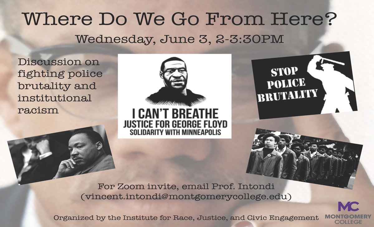 Students are invited to have a discussion on fighting policy brutality and institutional racism. Please join us on Wednesday. June 3rd from 2-3:30. For zoom invite please email Vincent.intondi@montgomerycollege.edu.