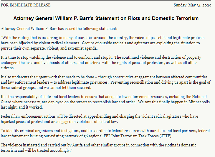  El Fiscal General de Estados Unidos, William Barr, publica un comunicado en el cual anuncia que se utilizarán los equipos antiterroristas regionales del FBI para "identificar a los organizadores criminales e instigadores" de los disturbios.  https://www.justice.gov/opa/pr/attorney-general-william-p-barrs-statement-riots-and-domestic-terrorism