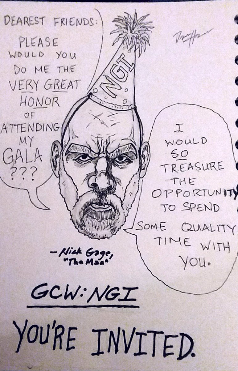 As an artist, his creativity was immeasurable. He would randomly present me (and so many others) with drawings that displayed not just his skill, but also his unique sense of humor. He made this drawing to commemorate the inaugural Nick Gage Invitational in 2015.