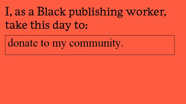 Accompanying text: I, as a Black publishing worker, take this day to donate to my community. linktr.ee/juneeighthacti… #PubWorkers4Justice #PubWorkers4BlackLives
