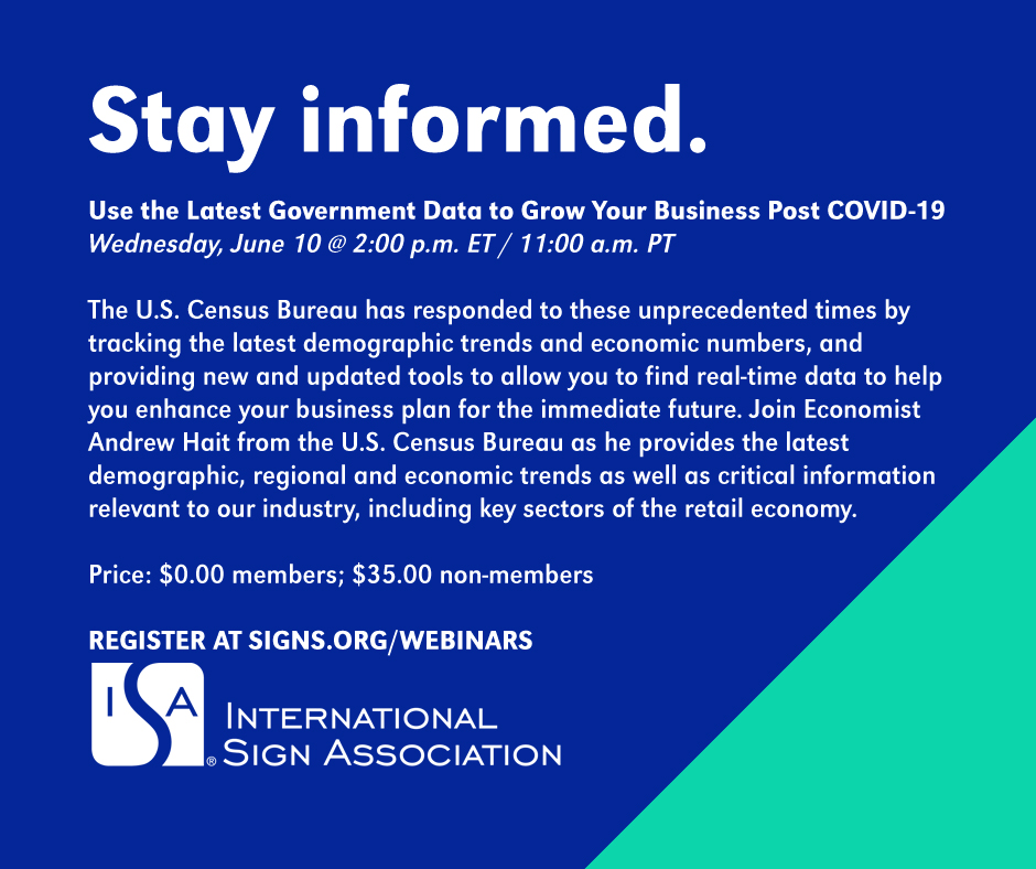 WEDNESDAY - Gain a better understanding of our industry and your customers in the post-pandemic environment. Join the US Census Bureau on a webinar to enhance your business plan for the immediate future. Register at signs.org/webinars.