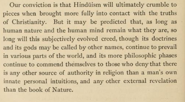 When Hindus are termed intellectual voids, there is no reason to debate them or to study Hindu philosophy as an independent area.Instead, Hinduism becomes a topic for anthropology, for listing various oddities. This is the principle of Monier-Williams "Brahmanism and Hinduism".