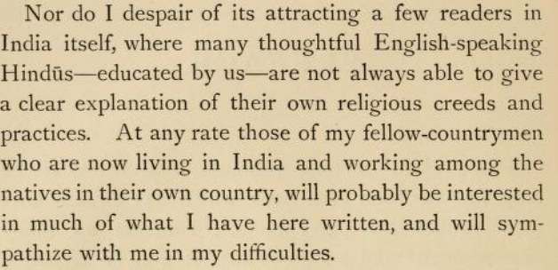 As more and more Indians were educated in the British system imposed by Macaulay, this anthropological perspective on Hinduism becomes their very own self description of Hindus. This was stated at the very outset by Monier-Williams.This strategy has succeeded phenomenally.