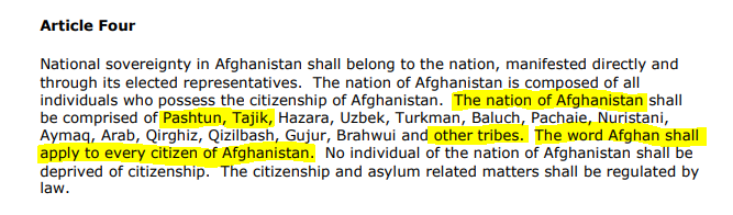 “Hindu call us pathan, & iran call us afghan, & we call our self Pakhtoon”3.Let’s see the constitution of Afghanistan article 4, Clearly mention Pashtun/Pakhtoon as a TRIBE & afghan as a CITIZEN of Afghanistan.In constitution they use the word Pashtun only “ONCE”(3/4)