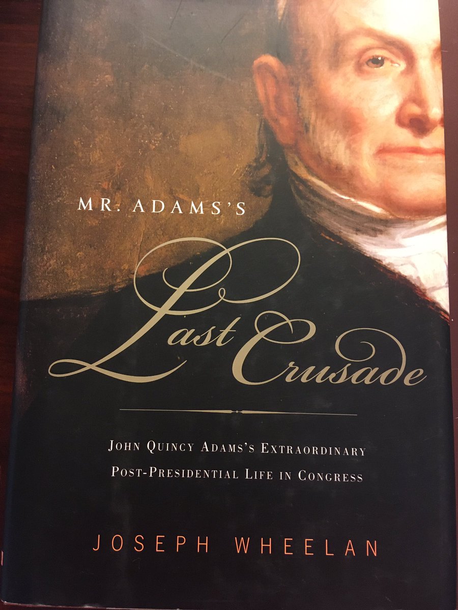 Suggestion for June 1 ... Mr. Adams’s Last Crusade: John Quincy Adams’s Extraordinary Post-Presidential Life in Congress (2008) by Joseph Wheelan.