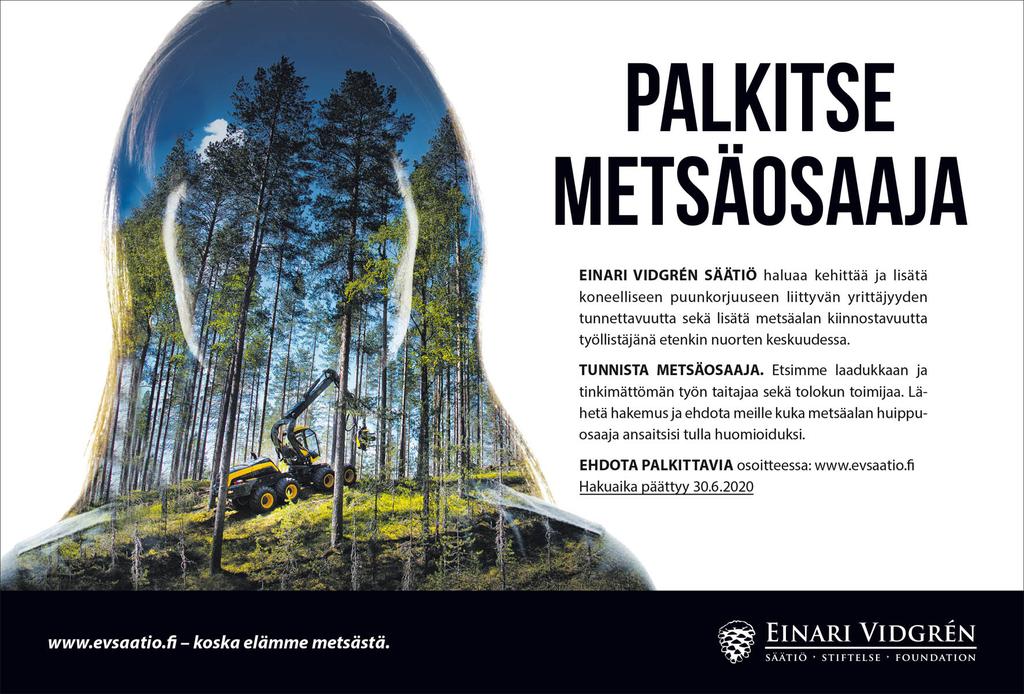 Einari Vidgrén Säätiö haluaa kehittää koneelliseen puunkorjuuseen liittyvän yrittäjyyden tunnettuutta ja lisätä koneellisen puunkorjuun kiinnostavuutta työllistäjänä erityisesti nuorten keskuudessa. Ehdota palkittavia 30.6. mennessä. 
evsaatio.fi