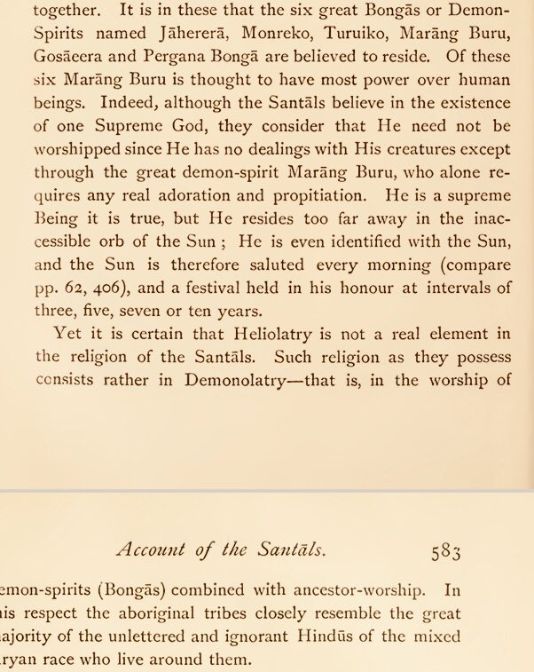 When Monier-Williams discusses the practices of forest tribes (like Santāls), he describes them as much worse than the Vedic barbarians.The Santāl religion is not even heliolatry (worship of the sun, or other natural elements), but “demonolatry” (worship of the devil itself).