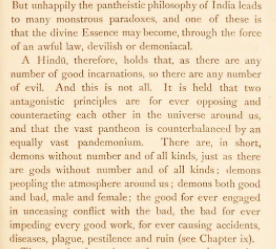 This “Demonolatry” was identified as the quintessential element of Hinduism, which (according to Monier-Williams) is a hybrid religion born out of the invading Vedic Aryans (similar to the European pagans) and the downright devil-worshipping dark skinned tribes (Dravidians etc.)