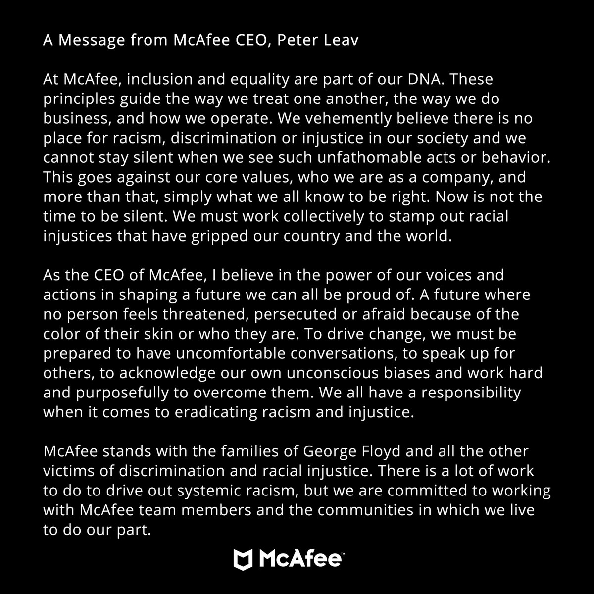 McAfee's tweet photo. We all have a responsibility to make a stand and speak out against racism and injustice. Together, our collective voices and actions can make a difference. Read more in a message to all employees from McAfee CEO, Peter Leav: 

#GeorgeFloyd #Justice #Equality #Ally #LifeAtMcAfee https://t.co/m4LFSkarOs