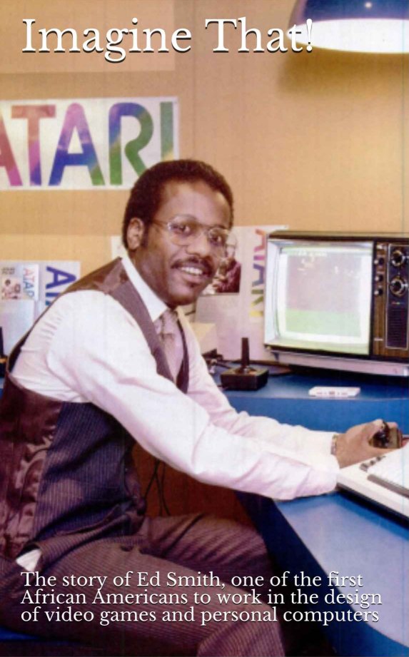 GameHistoryOrg's tweet image. Ed Smith, one of the first African Americans to work in video games, has published an autobiography! We're adding this immediately to our library, and you should too. Let's support capturing more black voices in our video game history canon: amazon.com/Imagine-That-A…