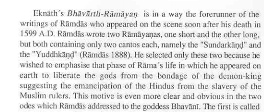 It's suggested Guru Ramdas built on the legacy of sant Eknath.He too wrote two Ramayanas, one short and another long but his Ramayanas were even more political as he wrote only SundarKanda and Yudhakanda, the portions where Shri Rama fights the actual battle.