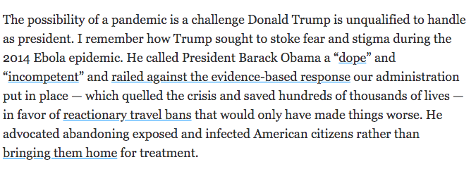 Joe Biden also wrote in a USA Today op-ed on January 27 that travel bans during the ebola epidemic would have been "reactionary" and "would have made things worse" https://www.usatoday.com/story/opinion/2020/01/27/coronavirus-donald-trump-made-us-less-prepared-joe-biden-column/4581710002/