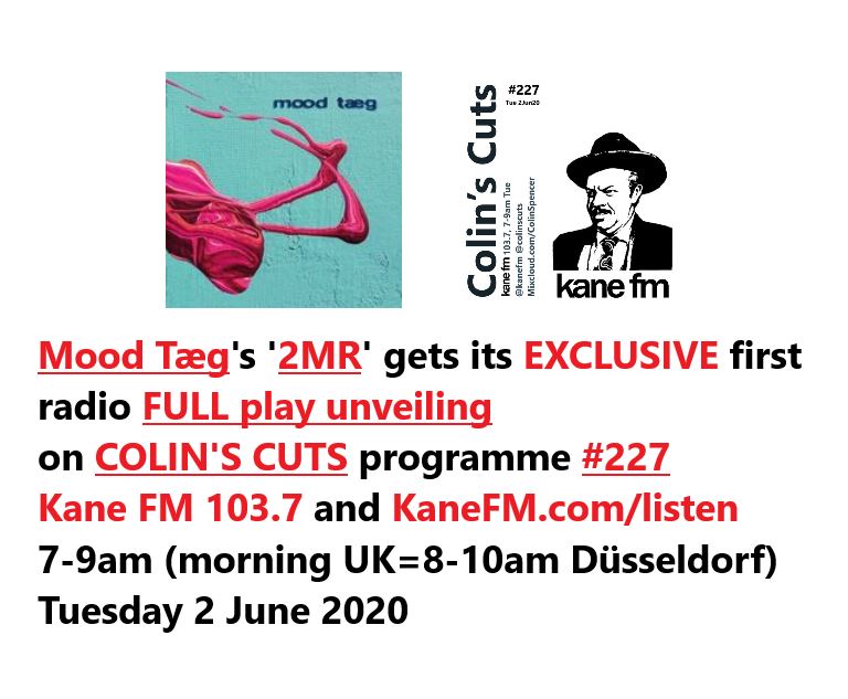 ColinsCuts's tweet photo. #EXCLUSIVE

#MoodTæg
'#2MR'

gets its worldwide #radio #FULLPLAY unveiling on
#ColinsCuts programme #227
@KaneFM #103point7+https://t.co/ouXYaUB7gH
7-9am (yes, in the morning! UK=8-10am #Düsseldorf)
Tue 2Jun20

#DiscoverAndRemember @MoodTaeg

#225 catch-up https://t.co/GDQF4Qs5wM https://t.co/QWSg0ngm2R
