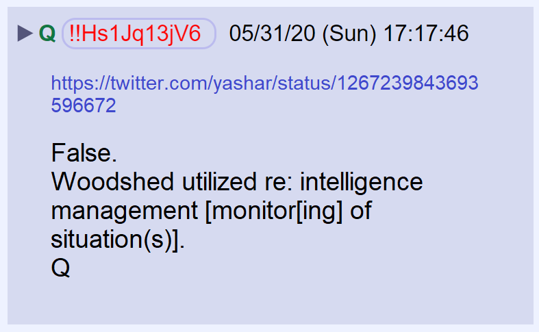 4) Q corrected the report, saying POTUS was receiving intelligence updates from the "woodshed." https://twitter.com/yashar/status/1267239843693596672