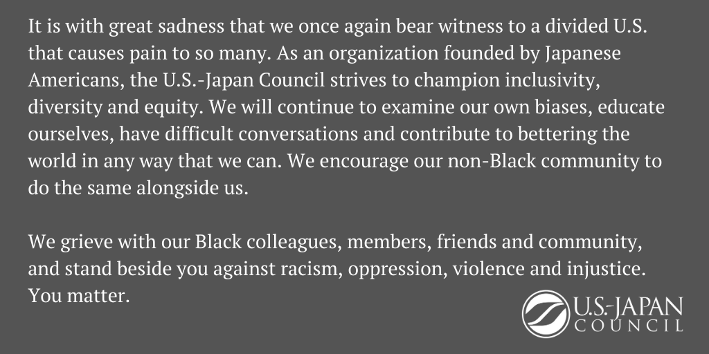 USJC's tweet photo. It is with great sadness that we once again bear witness to a divided U.S. that causes pain to so many. As an organization founded by Japanese Americans, the U.S.-Japan Council strives to champion inclusivity, diversity and equity. https://t.co/rHDjy6BzzI
