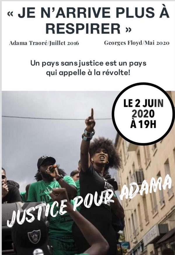 Assa Traoré est debout sur une estrade le doigt pointé vers l’horizon. Une personne derrière elle s’exprime dans un micro et porte un t-shirt vert. La photo semble être prise durant une manifestation. Sur le haut du flyer est écrit « Je n’arrive plus à respirer » les derniers mots tant d’Adama Traoré que de Georges Floyd. Plus en bas est inscrit « un pays sans justice appelle à la révolte ». Au milieu de la photo en blanc il est écrit « Justice pour Adama »