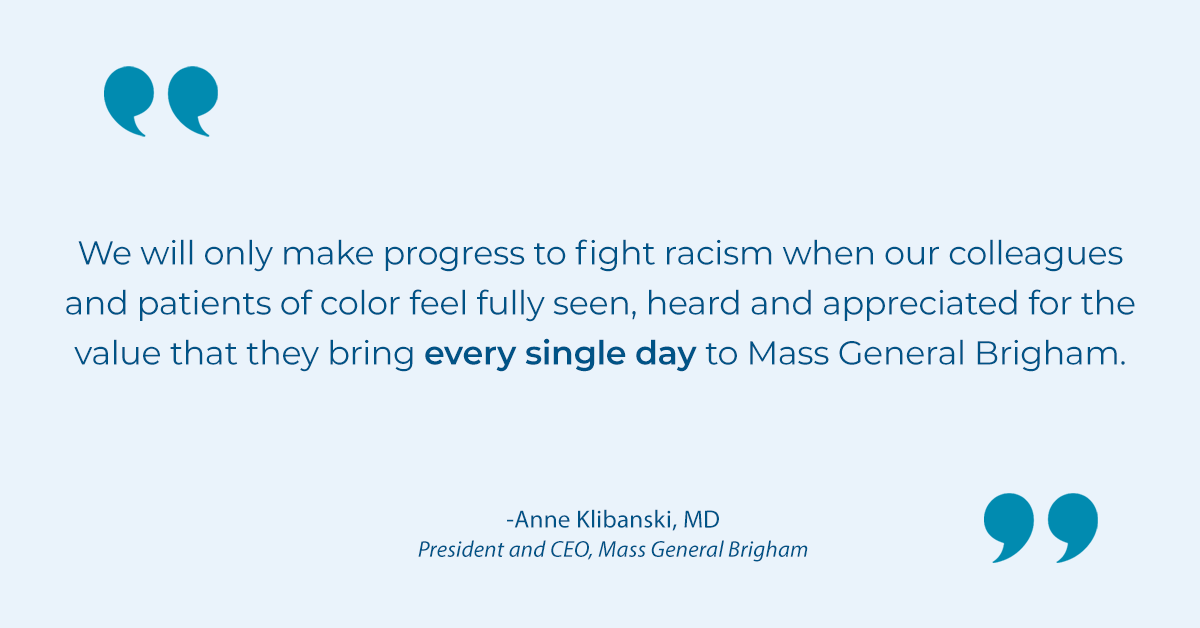 In a message to employees Mass General Brigham President and CEO Anne Klibanski, MD addressed racial injustice in our society.