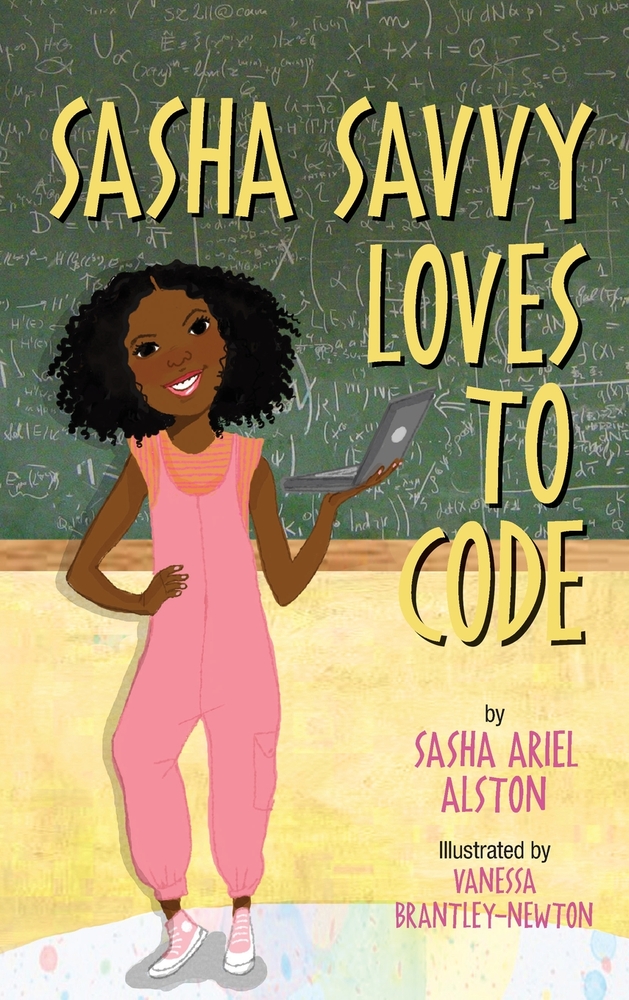 #37. Sasha Savvy Learns to Code by Sasha Ariel Alston, illustrated by Vanessa Brantley-Newton. Girls are learning how to code and they are changing the world!  https://bookshop.org/books/sasha-savvy-loves-to-code/9780997135428