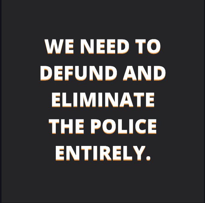 Black background and white text that reads: "We need to defund and eliminate the police entirely."