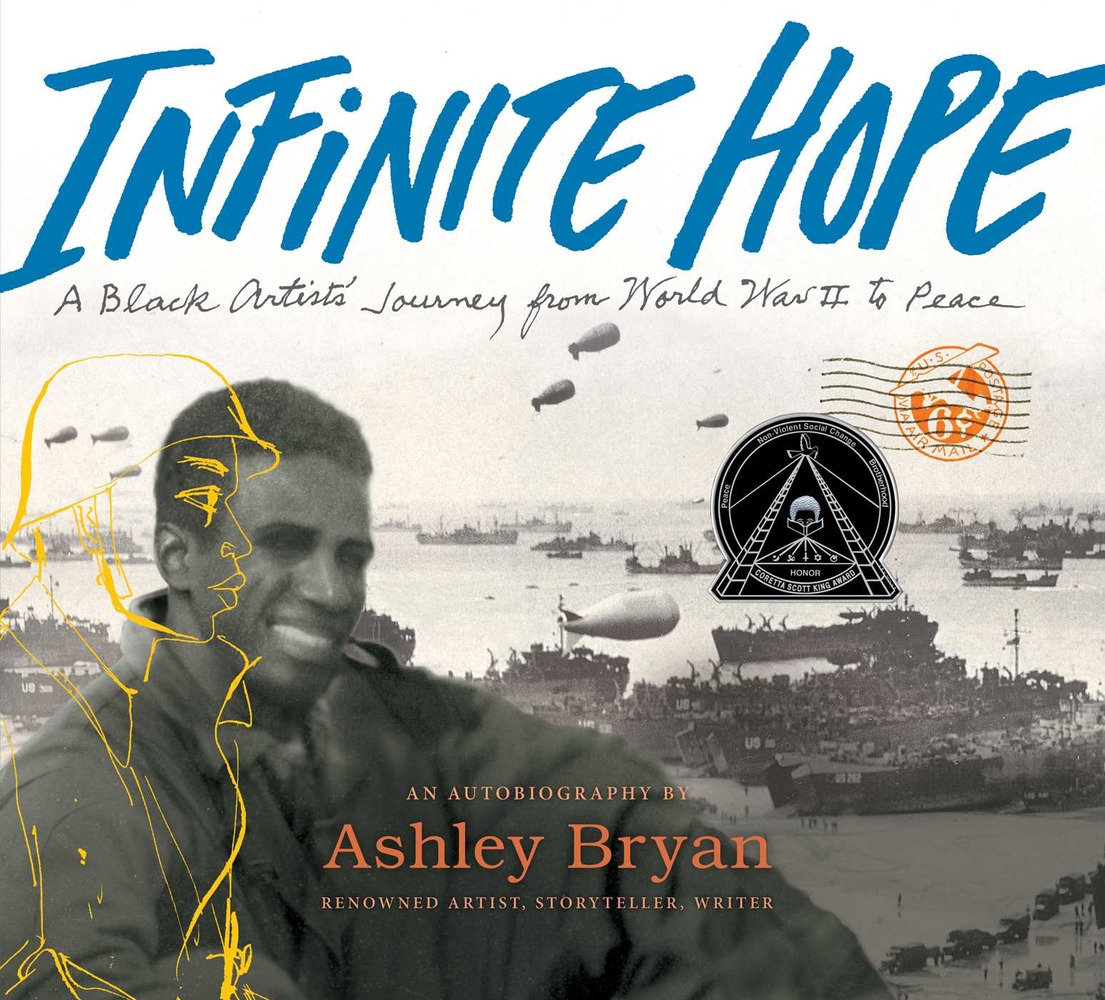 #88. Infinite Hope: A Black Artist's Journey from World War II to Peace by Ashley Bryan. This is one of the most amazing books I've ever read, about Ashley Bryan's time serving in the segregated U.S. military during WWII.  https://bookshop.org/books/infinite-hope-a-black-artist-s-journey-from-world-war-ii-to-peace-9781508296515/9781534404908